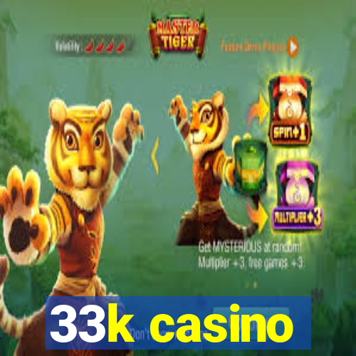 33k casino